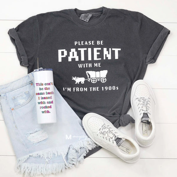 Preorder Please Be Patient With Me Graphic Tee