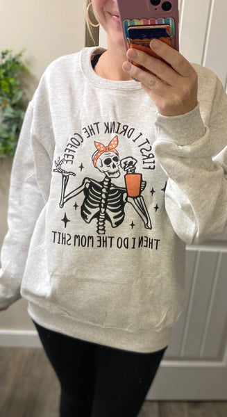First I Drink The Coffee Sweatshirt